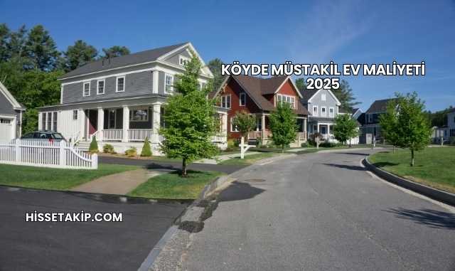 Köyde Müstakil Ev Maliyeti 2025