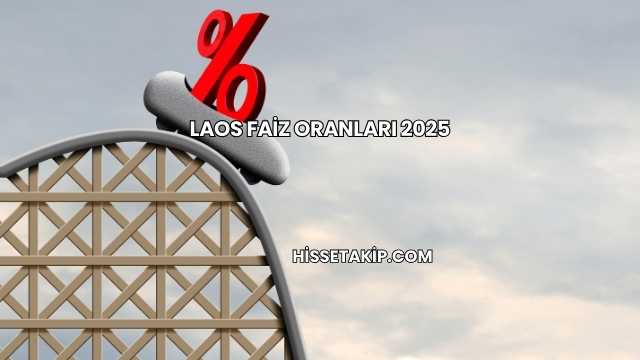 Laos Faiz Oranları 2025