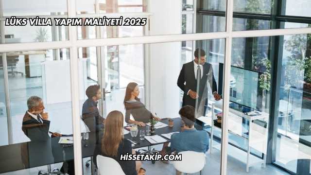 Lüks Villa Yapım Maliyeti 2025