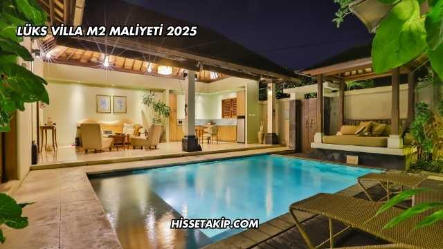Lüks Villa m2 Maliyeti 2025