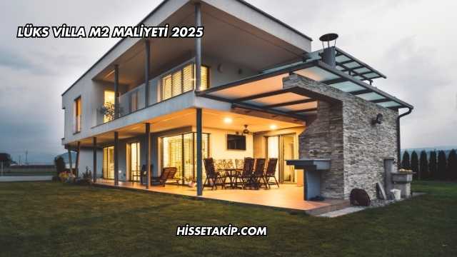 Lüks Villa m2 Maliyeti 2025