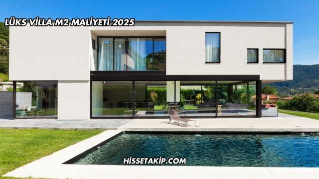 Lüks Villa m2 Maliyeti 2025