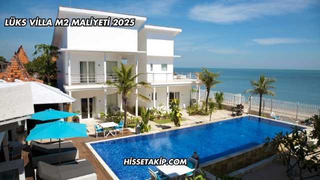 Lüks Villa m2 Maliyeti 2025