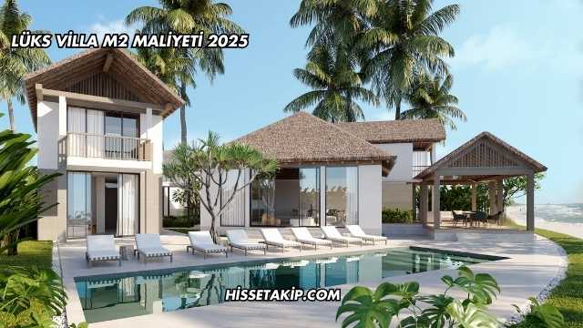 Lüks Villa m2 Maliyeti 2025