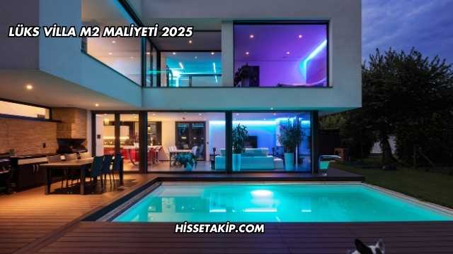 Lüks Villa m2 Maliyeti 2025