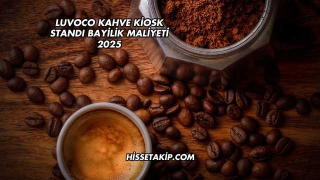 Luvoco Kahve Kiosk Standı Bayilik Maliyeti 2025