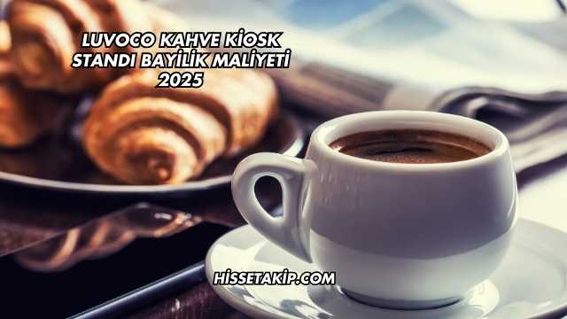 Luvoco Kahve Kiosk Standı Bayilik Maliyeti 2025