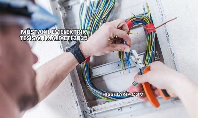 Müstakil Ev Elektrik Tesisatı Maliyeti 2025