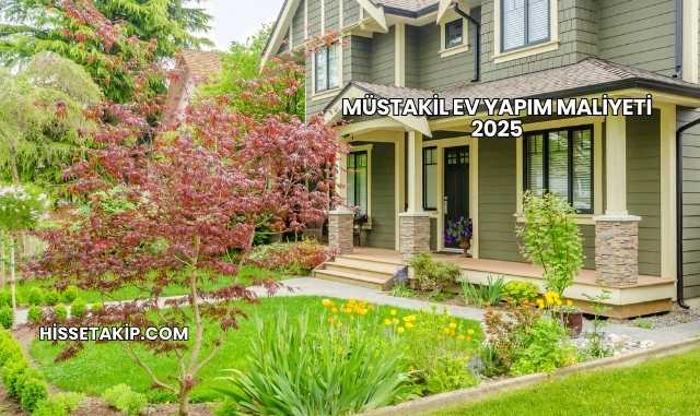 Müstakil Ev Yapım Maliyeti 2025