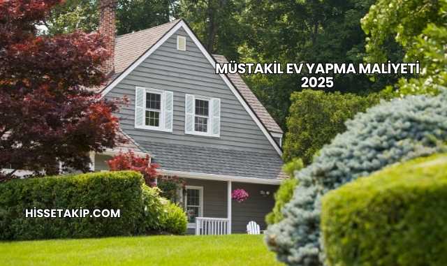 Müstakil Ev Yapma Maliyeti 2025
