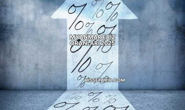 Myanmar Faiz Oranları 2025