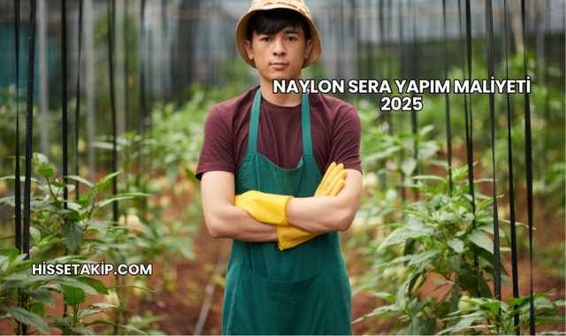 Naylon Sera Yapım Maliyeti 2025