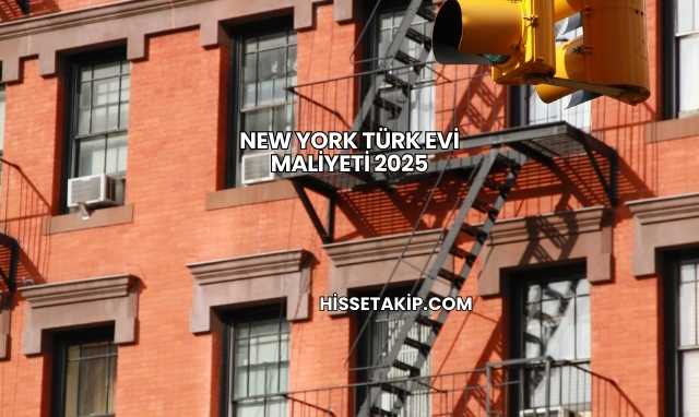 New York Türk Evi Maliyeti 2025