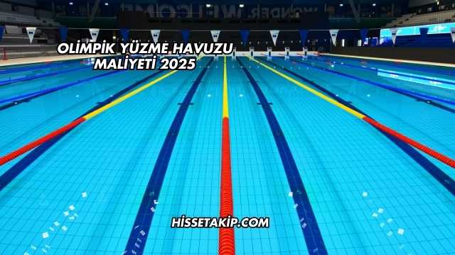 Olimpik Yüzme Havuzu Maliyeti 2025