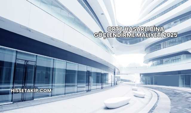 Orta Hasarlı Bina Güçlendirme Maliyeti 2025