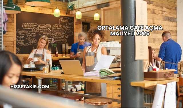Ortalama Cafe Açma Maliyeti 2025