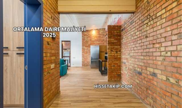 Ortalama Daire Maliyeti 2025