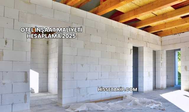 Otel İnşaat Maliyeti Hesaplama 2025