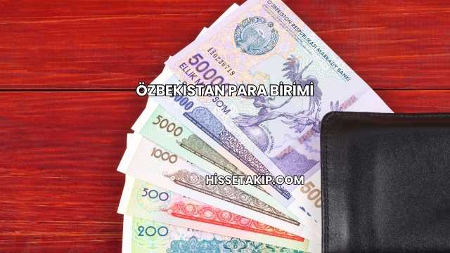 Özbekistan Para Birimi
