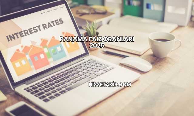 Panama Faiz Oranları 2025