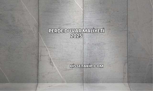 Perde Duvar Maliyeti 2025