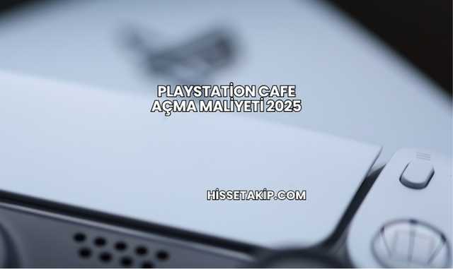 Playstation Cafe Açma Maliyeti 2025
