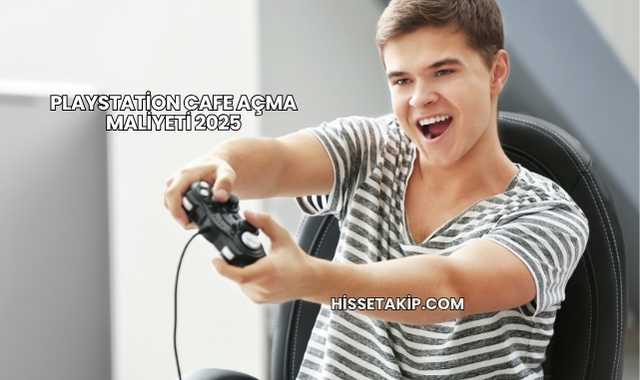 Playstation Cafe Açma Maliyeti 2025