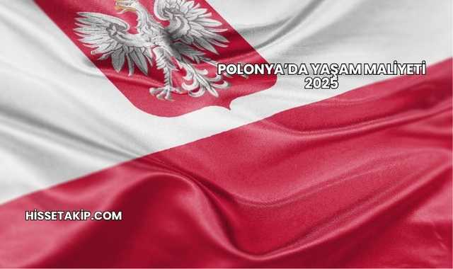 Polonya’da Yaşam Maliyeti 2025