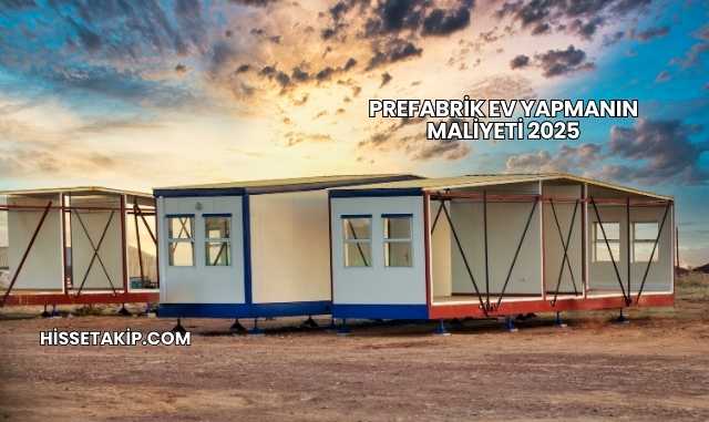 Prefabrik Ev Yapmanın Maliyeti 2025