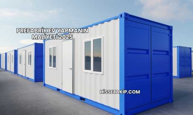Prefabrik Ev Yapmanın Maliyeti 2025