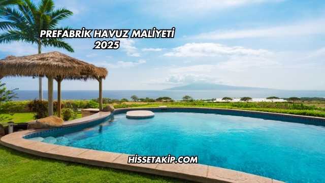 Prefabrik Havuz Maliyeti 2025