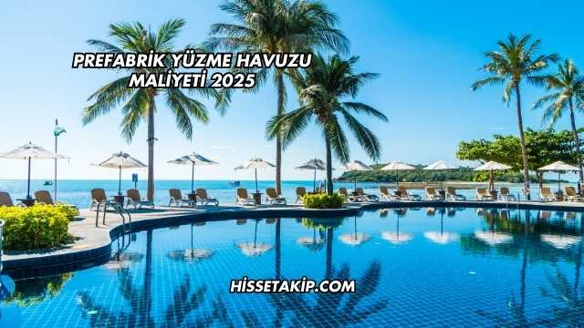 Prefabrik Yüzme Havuzu Maliyeti 2025