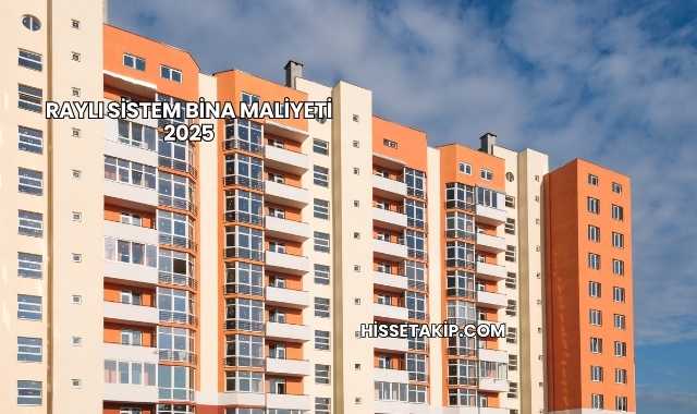 Raylı Sistem Bina Maliyeti 2025