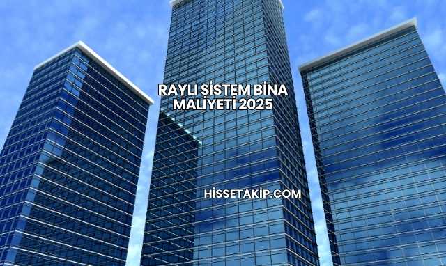 Raylı Sistem Bina Maliyeti 2025
