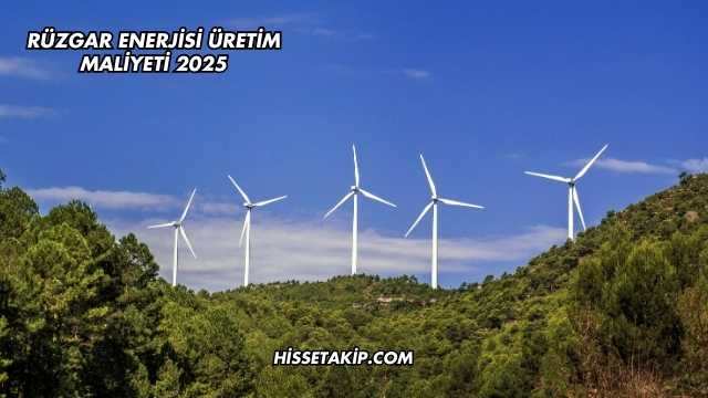 Rüzgar Enerjisi Üretim Maliyeti 2025