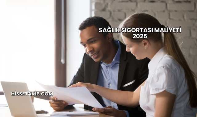 Sağlık Sigortası Maliyeti 2025