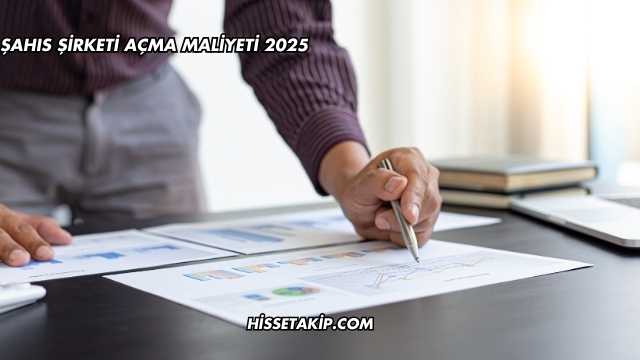 Şahıs Şirketi Açma Maliyeti 2025