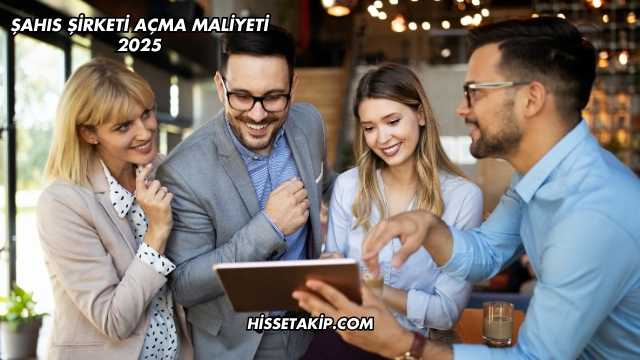 Şahıs Şirketi Açma Maliyeti 2025