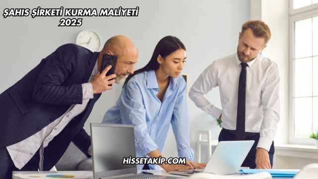 Şahıs Şirketi Kurma Maliyeti 2025
