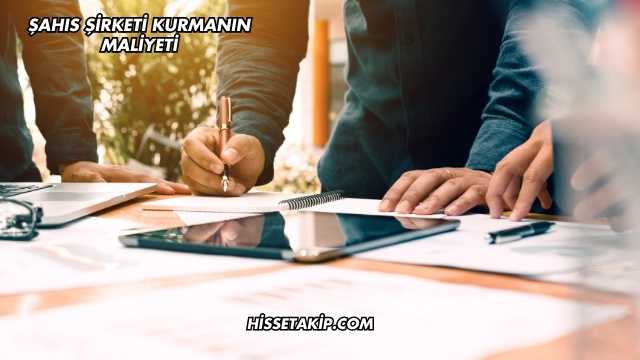 Şahıs Şirketi Kurmanın Maliyeti