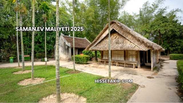 Saman Ev Maliyeti 2025