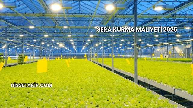 Sera Kurma Maliyeti 2025