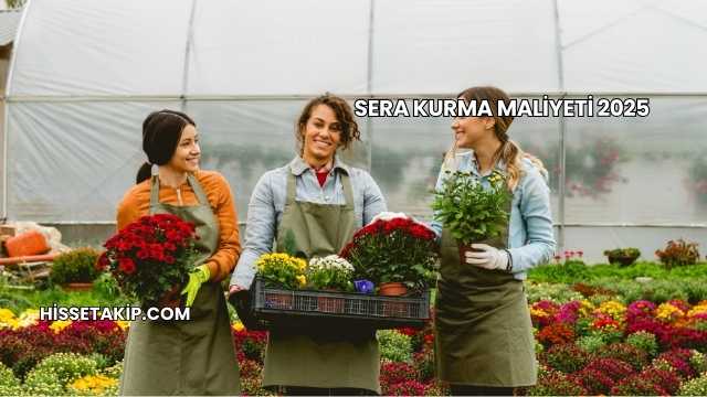 Sera Kurma Maliyeti 2025