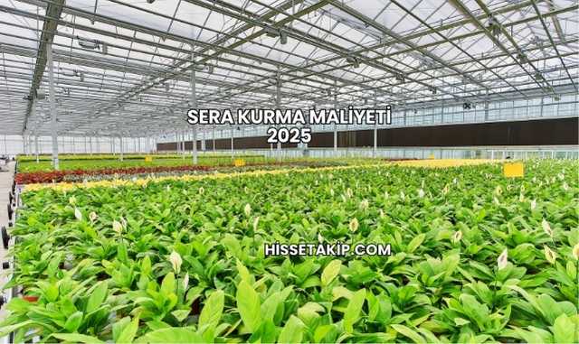 Sera Kurma Maliyeti 2025