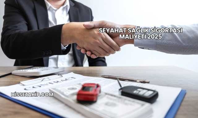 Seyahat Sağlık Sigortası Maliyeti 2025