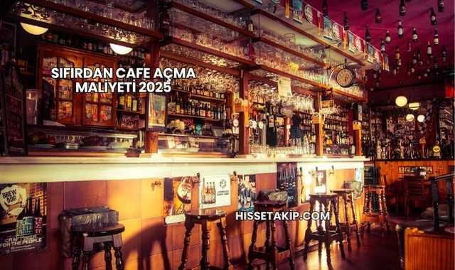 Sıfırdan Cafe Açma Maliyeti 2025