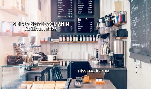 Sıfırdan Cafe Açmanın Maliyeti 2025
