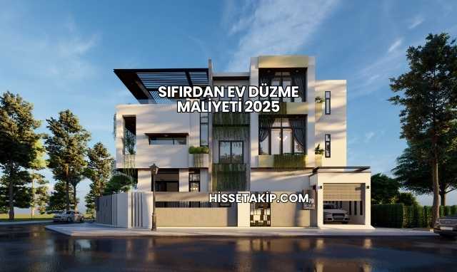 Sıfırdan Ev Düzme Maliyeti 2025