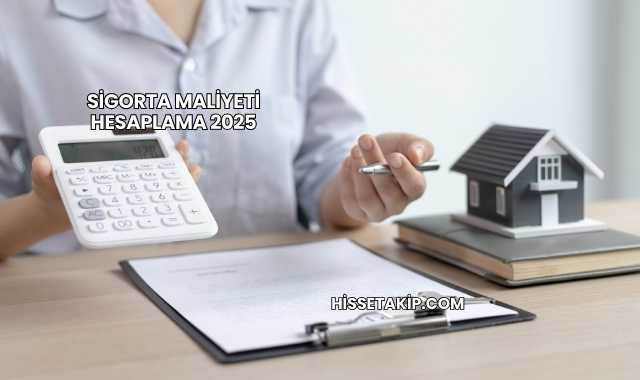 Sigorta Maliyeti Hesaplama 2025
