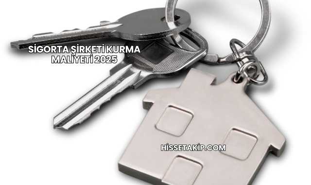 Sigorta Şirketi Kurma Maliyeti 2025